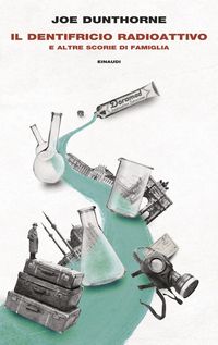Produktbild: Il Il dentifricio radioattivo e altre scorie di famiglia