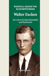 Produktbild: Walter Eucken: Ein Leben f&uuml;r Menschenw&uuml;rde und Wettbewerb
