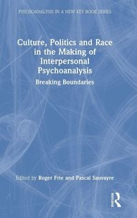 Produktbild: Culture, Politics and Race in the Making of Interpersonal Psychoanalysis