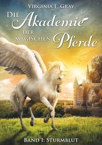 Produktbild: Die Akademie der magischen Pferde - Band 1: Sturmblut