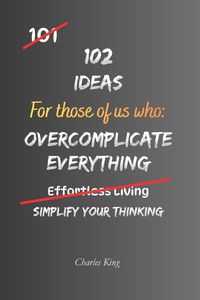 Produktbild: 102 Ideas For Those Of Us Who Overcomplicate Everything