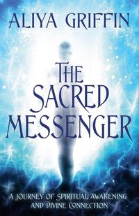 Produktbild: The Sacred Messenger - A Journey of Spiritual Awakening and Divine Connection