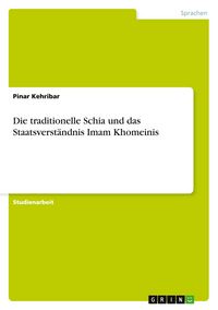 Produktbild: Die traditionelle Schia und das Staatsverst&auml;ndnis Imam Khomeinis