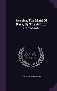 Produktbild: Ayesha, The Maid Of Kars, By The Author Of 'zohrab'