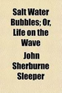 Produktbild: Salt Water Bubbles; Or, Life on the Wave