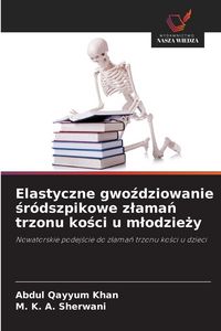 Produktbild: Elastyczne gwo&iquest;dziowanie &iquest;r&oacute;dszpikowe z&iquest;ama&iquest; trzonu ko&iquest;ci u m&iquest;odzie&iquest;y