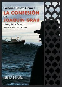 Produktbild: La confesi&oacute;n de Joaqu&iacute;n Grau : un esp&iacute;a de Franco frente a un cura vasco