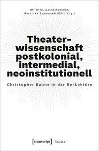 Produktbild: Theaterwissenschaft postkolonial, intermedial, neoinstitutionell