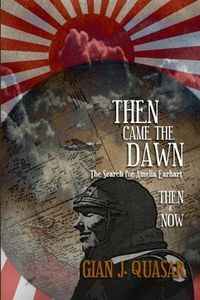 Produktbild: Then Came The Dawn: The Search for Amelia Earhart: Then & Now