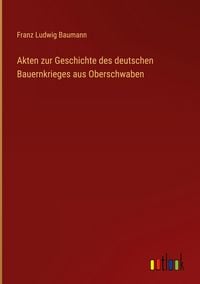 Produktbild: Akten zur Geschichte des deutschen Bauernkrieges aus Oberschwaben