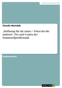 Produktbild: "Hoffnung f&uuml;r die einen - T&ouml;ten f&uuml;r die anderen": Pro und Contra der Stammzellproblematik