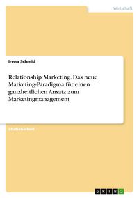 Produktbild: Relationship Marketing. Das neue Marketing-Paradigma f&uuml;r einen ganzheitlichen Ansatz zum Marketingmanagement