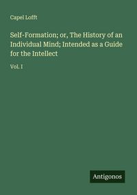 Produktbild: Self-Formation; or, The History of an Individual Mind; Intended as a Guide for the Intellect