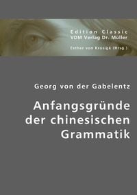 Produktbild: Gabelentz, G: Anfangsgr&uuml;nde der chinesischen Grammatik