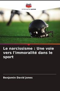 Produktbild: Le narcissisme : Une voie vers l'immoralit&eacute; dans le sport