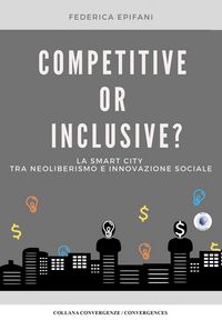 Produktbild: Competitive or inclusive? La smart city tra neoliberalismo e innovazione sociale