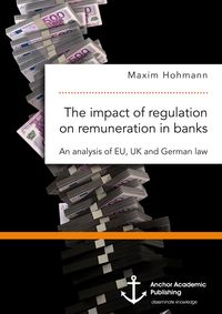 Produktbild: The impact of regulation on remuneration in banks. An analysis of EU, UK and German law