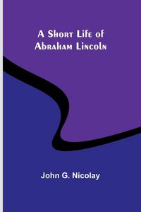 Produktbild: A Short Life of Abraham Lincoln