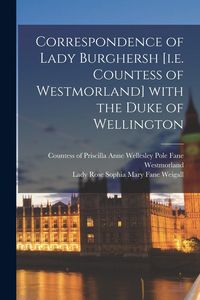 Produktbild: Correspondence of Lady Burghersh [i.e. Countess of Westmorland] With the Duke of Wellington