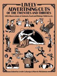 Produktbild: Lively Advertising Cuts of the Twenties and Thirties: 1,102 Illustrations of Animals, Food and Dining, Children, Etc.