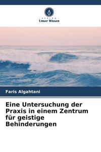 Produktbild: Eine Untersuchung der Praxis in einem Zentrum f&uuml;r geistige Behinderungen