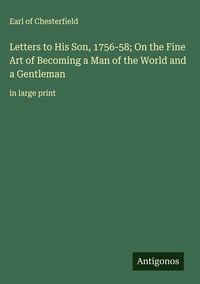 Produktbild: Letters to His Son, 1756-58; On the Fine Art of Becoming a Man of the World and a Gentleman