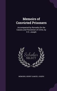 Produktbild: Memoirs of Convicted Prisoners: Accompanied by Remarks On the Causes and Prevention of Crime, by H.S. Joseph