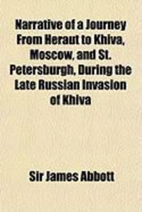 Produktbild: Narrative of a Journey from Heraut to Khiva, Moscow, and St. Petersburgh, During the Late Russian Invasion of Khiva