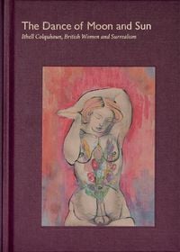 Produktbild: The Dance of Moon and Sun: Ithell Colquhoun, British Women and Surrealism