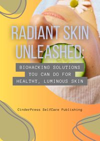 Produktbild: Radiant Skin Unleashed: Biohacking Solutions You Can Do for Healthy, Luminous Skin