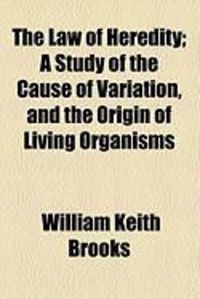 Produktbild: The Law of Heredity; A Study of the Cause of Variation, and the Origin of Living Organisms
