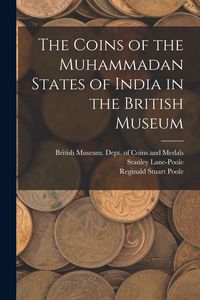 Produktbild: The Coins of the Muhammadan States of India in the British Museum