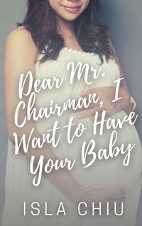 Produktbild: Dear Mr. Chairman, I Want to Have Your Baby (OTT Enterprises, #4)