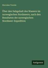 Produktbild: &Uuml;ber den Salzgehalt des Wassers im norwegischen Nordmeere, nach den Resultaten der norwegischen Nordmeer-Expedition