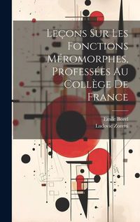 Produktbild: Le&ccedil;ons Sur Les Fonctions M&eacute;romorphes, Profess&eacute;es Au Coll&egrave;ge De France