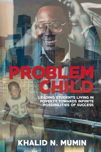 Bild vom Artikel Problem Child: Leading Students Living in Poverty Towards Infinite Possibilities of Success vom Autor Khalid N. Mumin