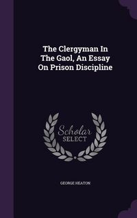 Produktbild: The Clergyman In The Gaol, An Essay On Prison Discipline