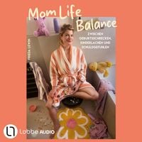 Produktbild: Mom Life Balance - Zwischen Geburtsschrecken, Kinderlachen und Schuldgef&uuml;hlen