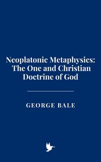 Produktbild: Neoplatonic Metaphysics: The One and Christian Doctrine of God