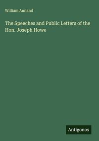Produktbild: The Speeches and Public Letters of the Hon. Joseph Howe