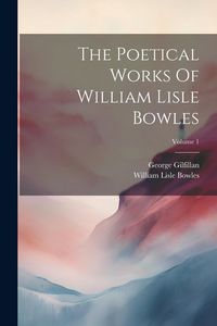 Produktbild: The Poetical Works Of William Lisle Bowles; Volume 1