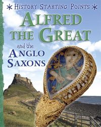 Produktbild: History Starting Points: Alfred the Great and the Anglo Saxons
