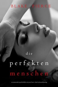 Produktbild: Die Perfekten Menschen (Ein spannender Psychothriller mit Jessie Hunt-Band Siebenundzwanzig)