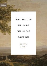 Produktbild: Why Should We Love the Local Church?