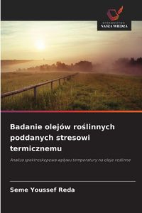 Produktbild: Badanie olej&oacute;w ro&iquest;linnych poddanych stresowi termicznemu
