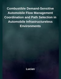 Produktbild: Combustible Demand-Sensitive Automobile Flow Management Coordination and Path Selection in Automobile Infrastructureless Environments