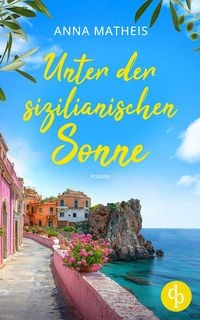 Produktbild: Unter der sizilianischen Sonne | Ein romantischer Second Chance Roman &uuml;ber das Leben, die Liebe und italienische K&ouml;stlichkeiten