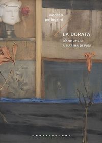 Produktbild: La dorata. D'Annunzio a Marina di Pisa