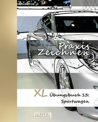 Produktbild: Praxis Zeichnen - XL Übungsbuch 13: Sportwagen