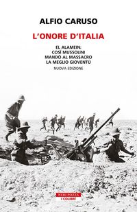 Produktbild: L' onore d'Italia. El Alamein: cos&igrave; Mussolini mand&ograve; al massacro la meglio giovent&ugrave;